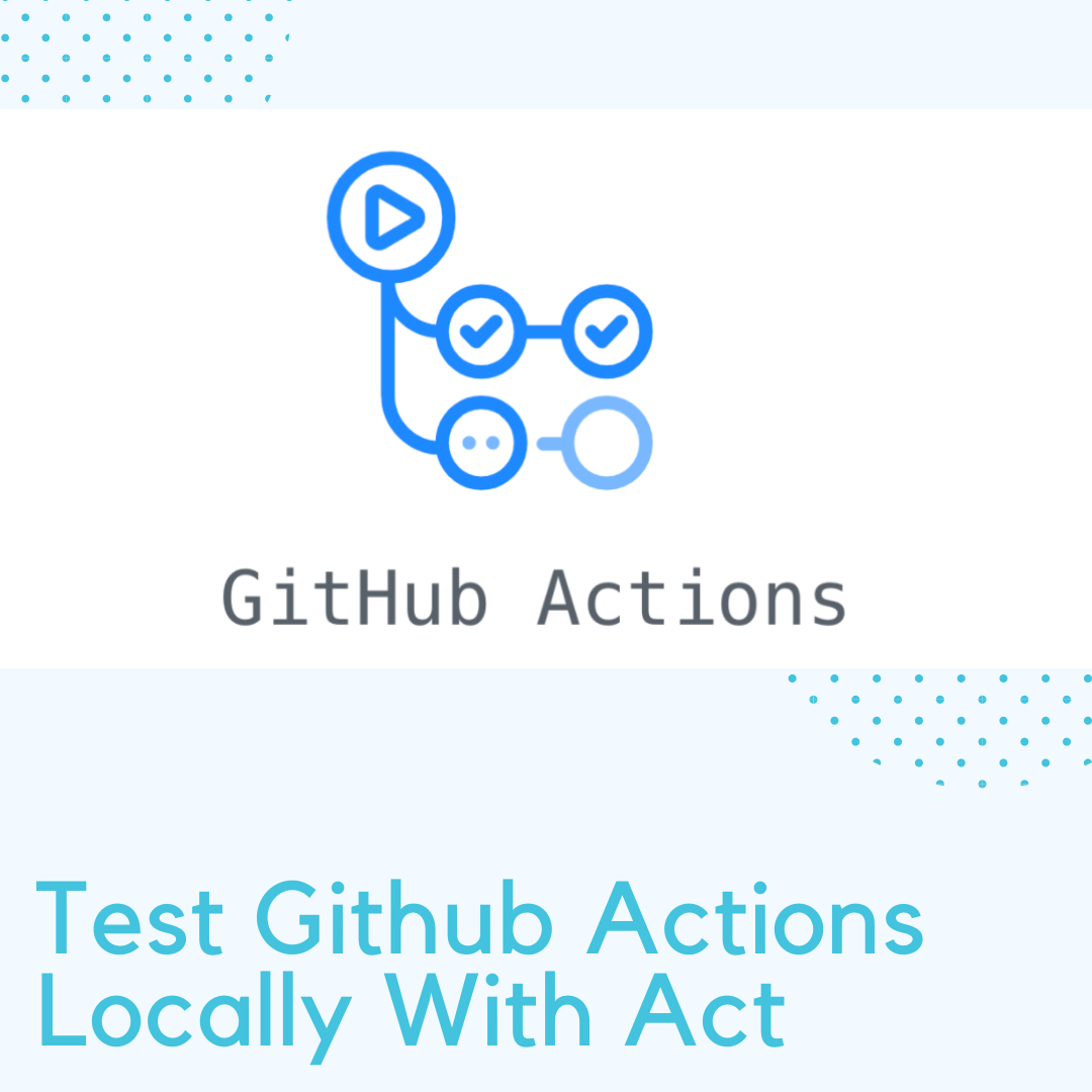 Debug Github Actions locally with Act
